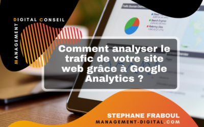 Comment analyser le trafic de votre site web grâce à l’outil Google Analytics